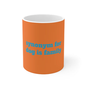 Synonym for Dog is Family 11oz Mug