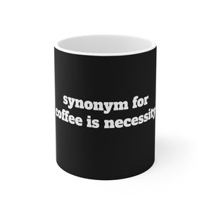Synonym for Coffee is Necessity Mug 11oz